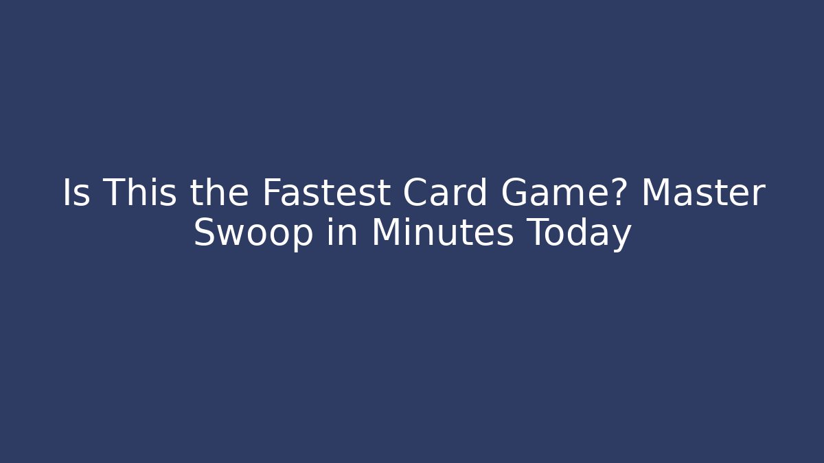 Is This the Fastest Card Game? Master Swoop in Minutes Today