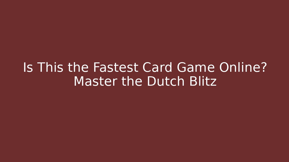 Is This the Fastest Card Game Online? Master the Dutch Blitz