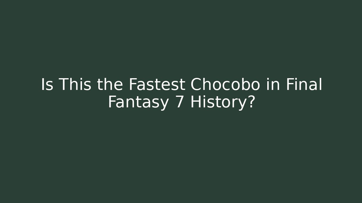Is This the Fastest Chocobo in Final Fantasy 7 History?