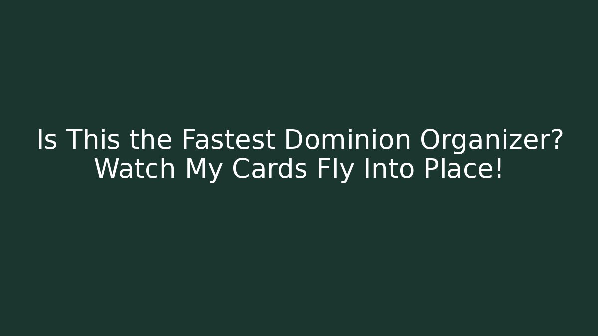 Is This the Fastest Dominion Organizer? Watch My Cards Fly Into Place!