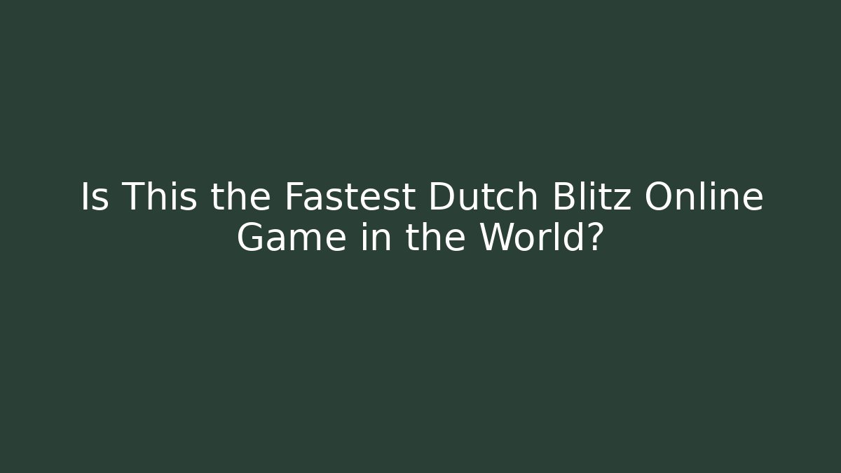 Is This the Fastest Dutch Blitz Online Game in the World?
