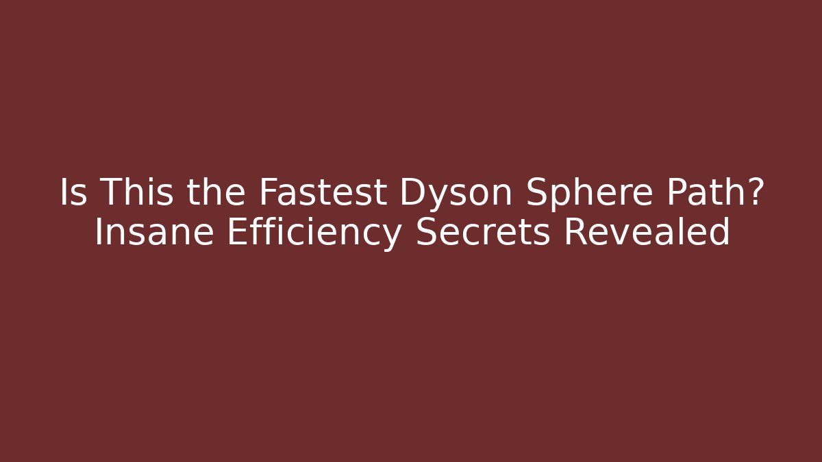 Is This the Fastest Dyson Sphere Path? Insane Efficiency Secrets Revealed - Critter Realm