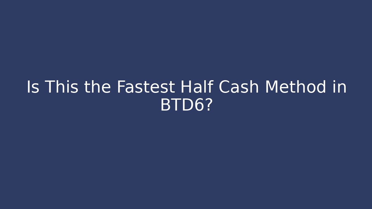 Is This the Fastest Half Cash Method in BTD6?