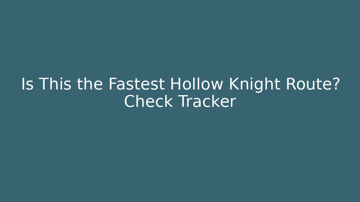 Is This the Fastest Hollow Knight Route? Check Tracker