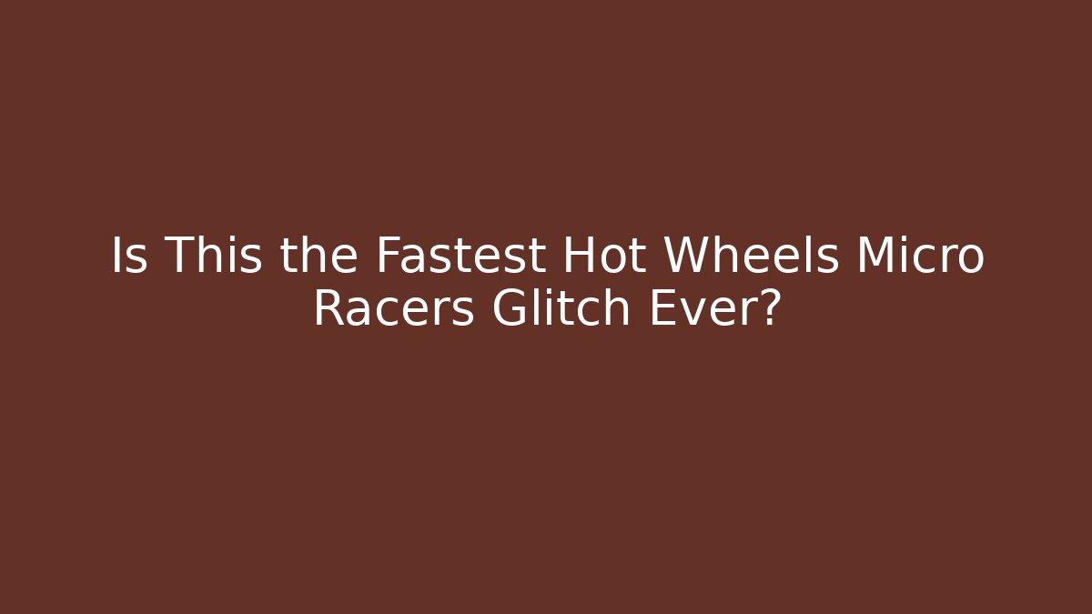Is This the Fastest Hot Wheels Micro Racers Glitch Ever?