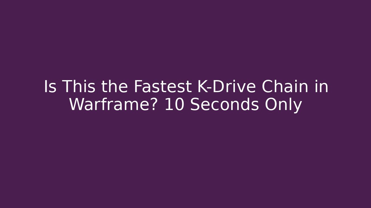 Is This the Fastest K-Drive Chain in Warframe? 10 Seconds Only