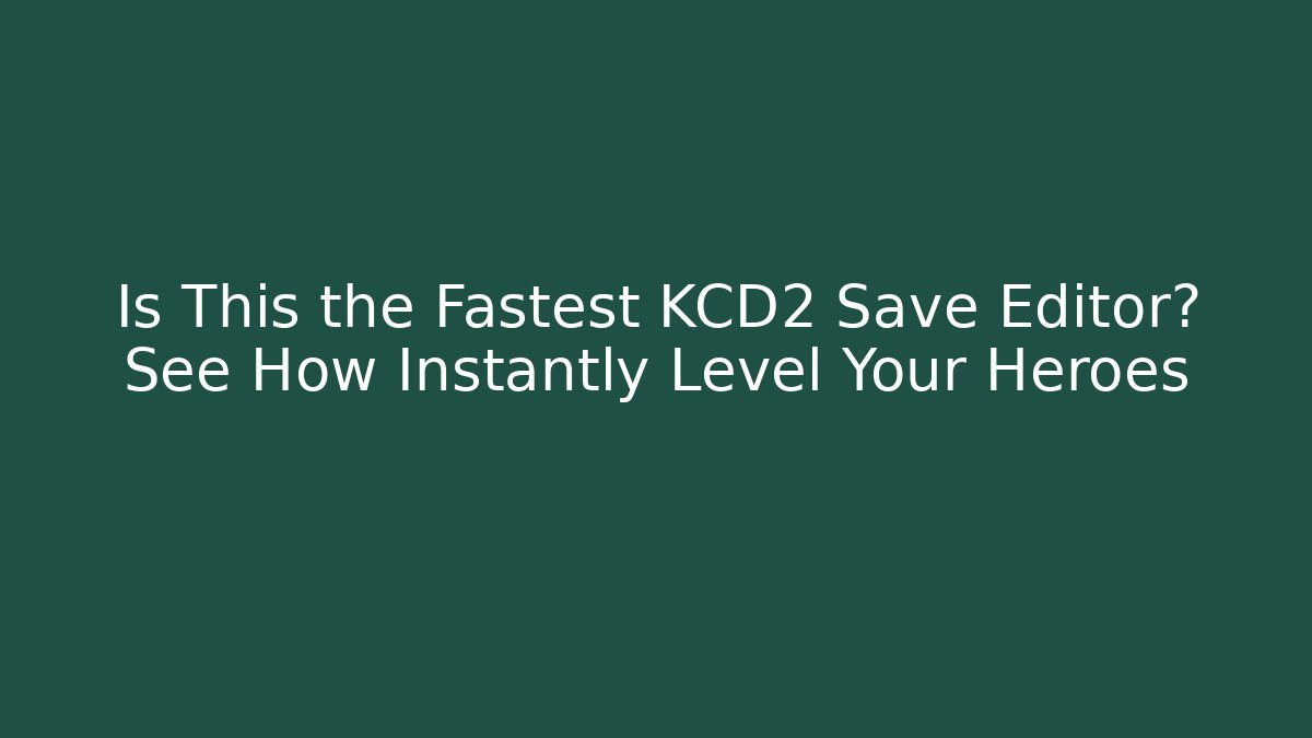 Is This the Fastest KCD2 Save Editor? See How Instantly Level Your Heroes - Critter Realm