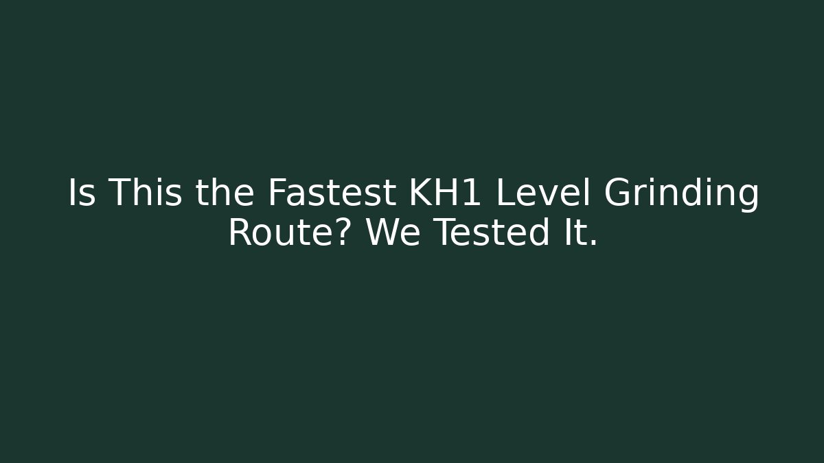 Is This the Fastest KH1 Level Grinding Route? We Tested It. - Critter Realm