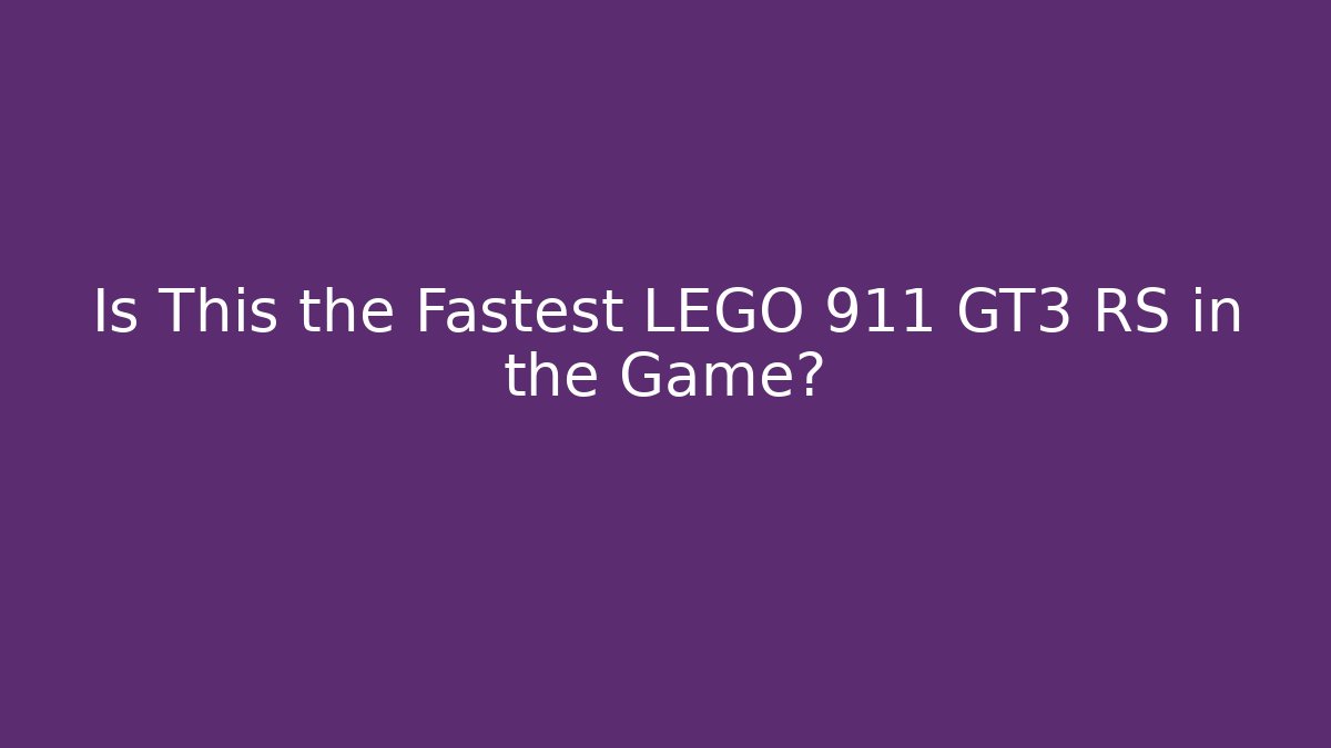 Is This the Fastest LEGO 911 GT3 RS in the Game?