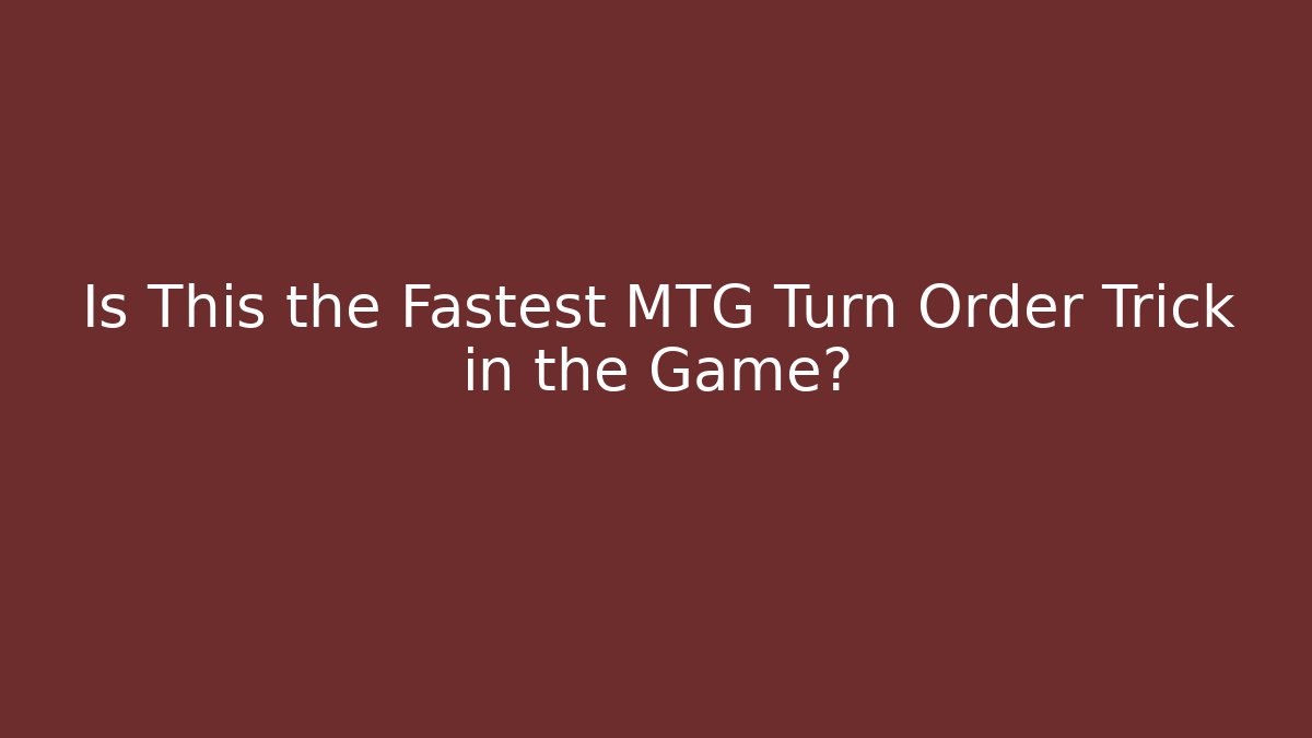 Is This the Fastest MTG Turn Order Trick in the Game?