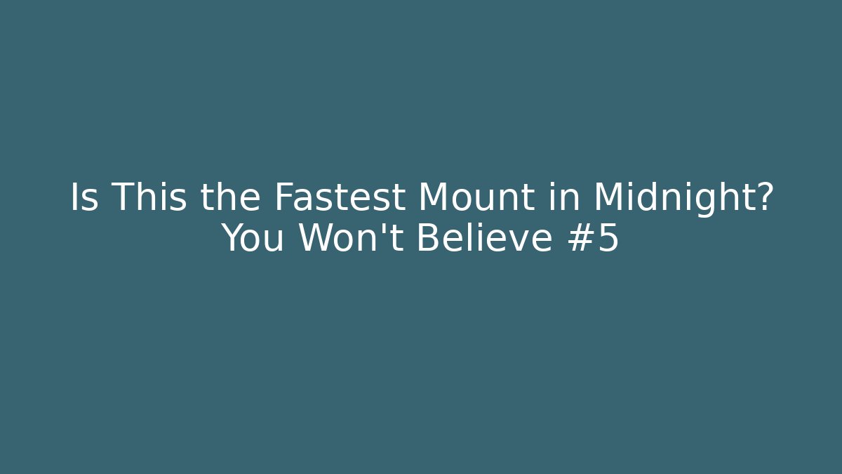 Is This the Fastest Mount in Midnight? You Won't Believe #5