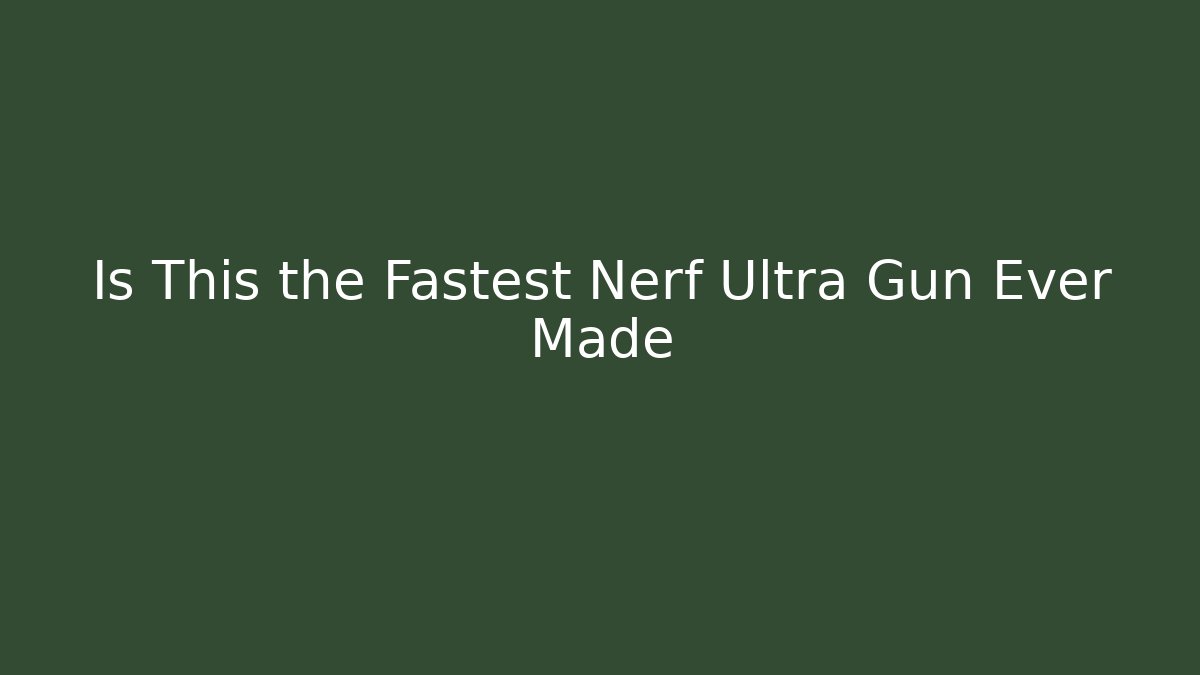 Is This the Fastest Nerf Ultra Gun Ever Made