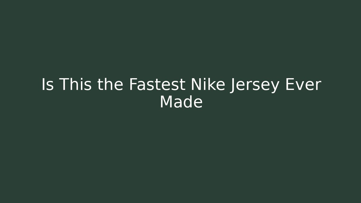 Is This the Fastest Nike Jersey Ever Made