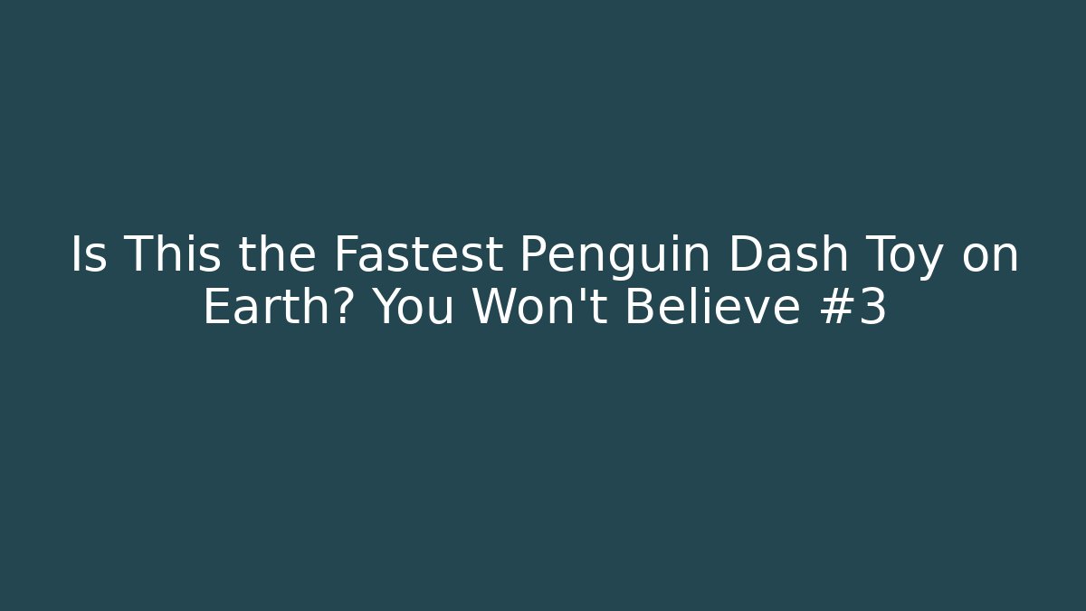 Is This the Fastest Penguin Dash Toy on Earth? You Won't Believe #3