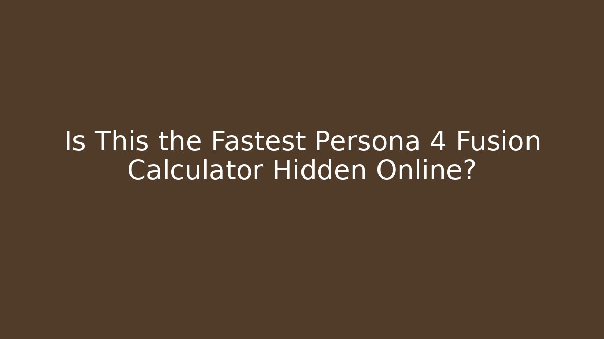 Is This the Fastest Persona 4 Fusion Calculator Hidden Online?
