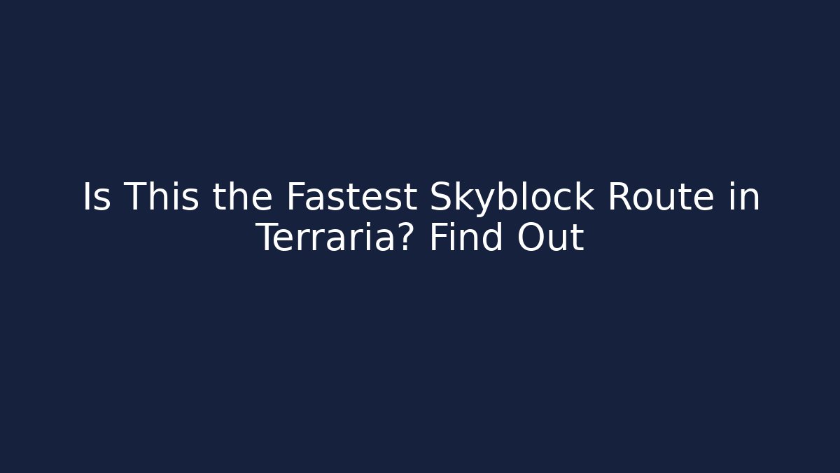 Is This the Fastest Skyblock Route in Terraria? Find Out