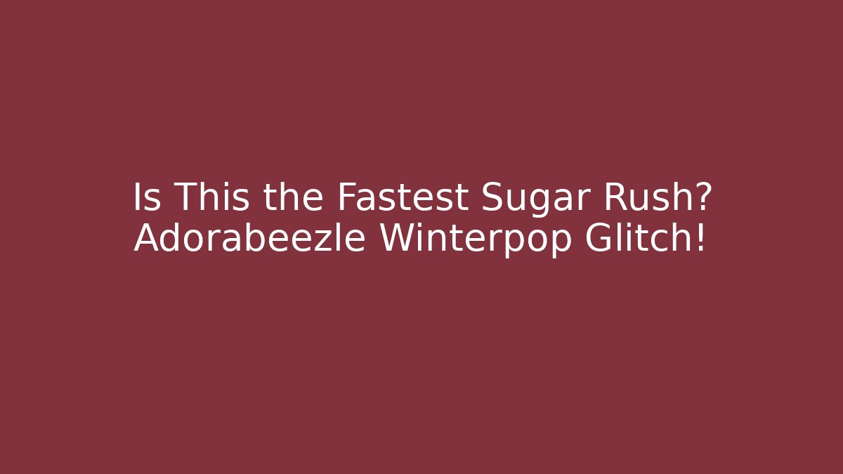 Is This the Fastest Sugar Rush? Adorabeezle Winterpop Glitch!