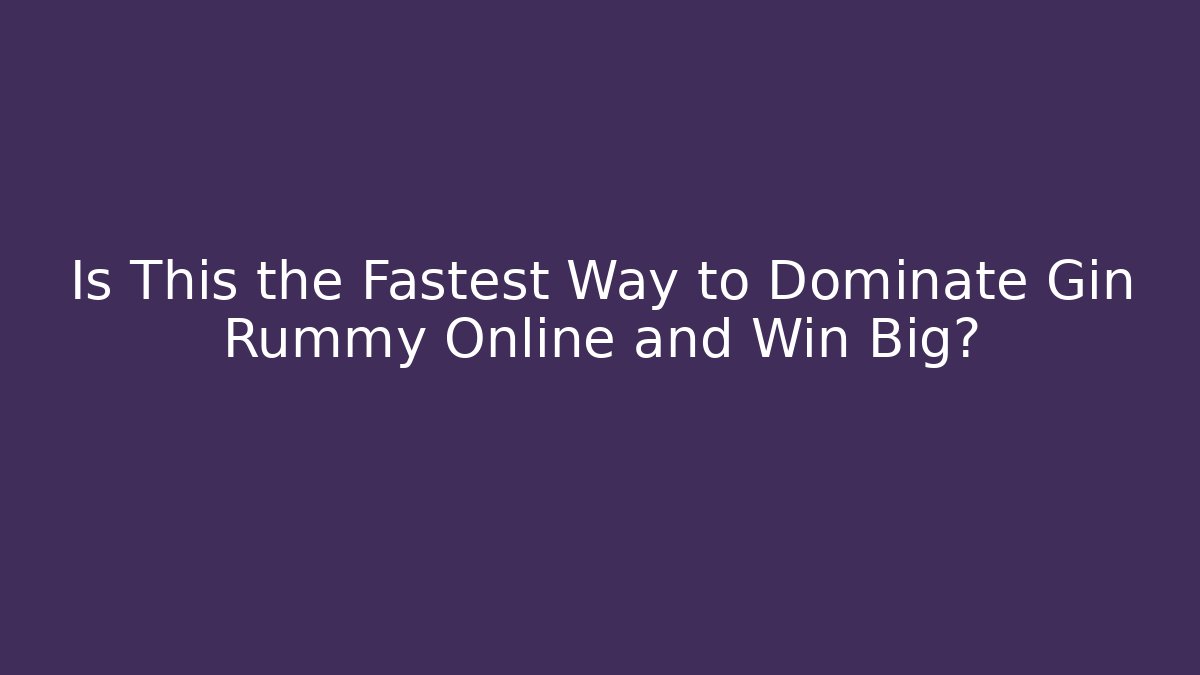 Is This the Fastest Way to Dominate Gin Rummy Online and Win Big?