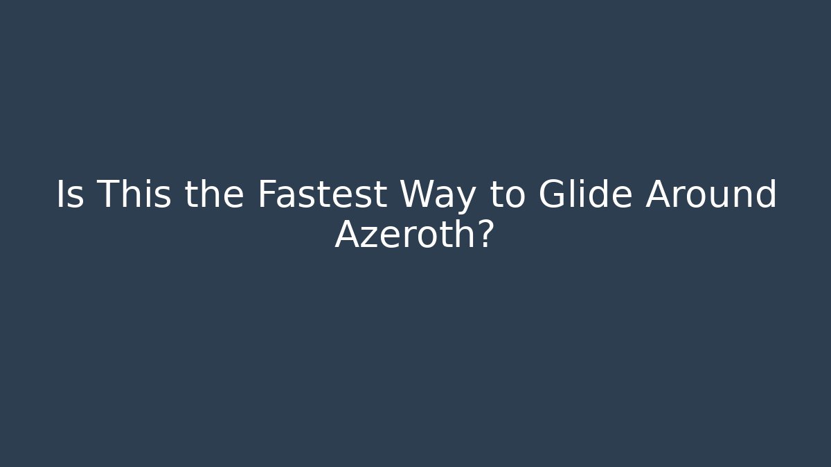Is This the Fastest Way to Glide Around Azeroth?