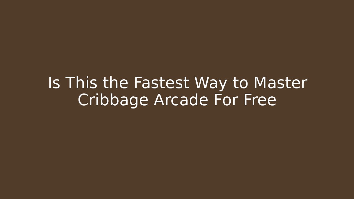 Is This the Fastest Way to Master Cribbage Arcade For Free