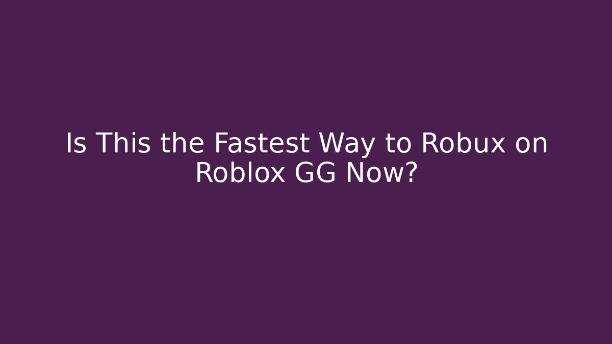 Is This the Fastest Way to Robux on Roblox GG Now?