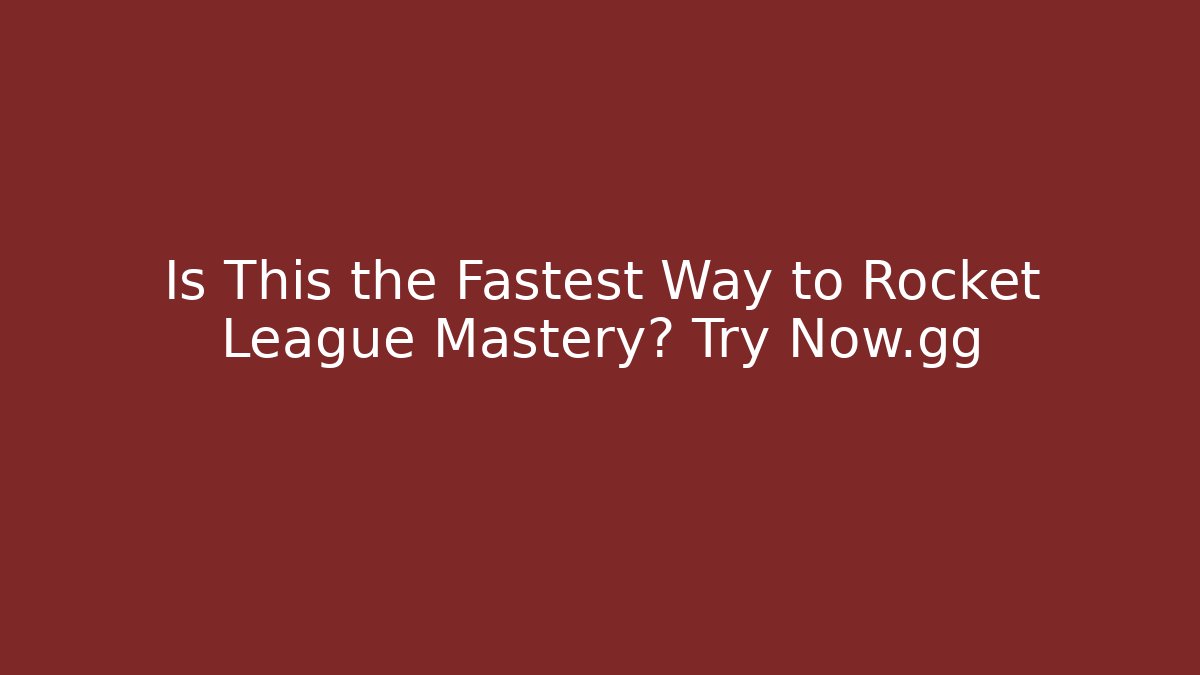 Is This the Fastest Way to Rocket League Mastery? Try Now.gg