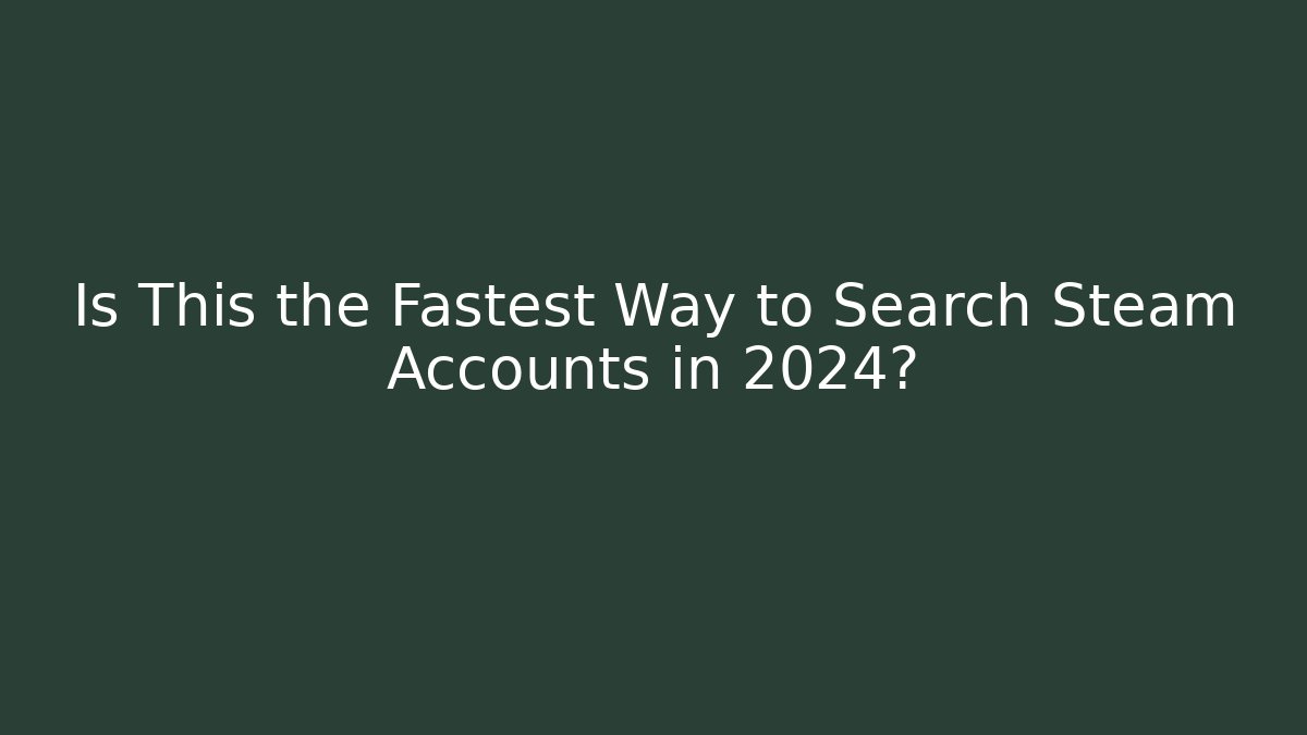Is This the Fastest Way to Search Steam Accounts in 2024? - Critter Realm
