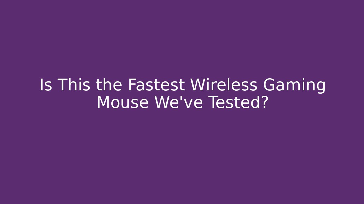 Is This the Fastest Wireless Gaming Mouse We've Tested?