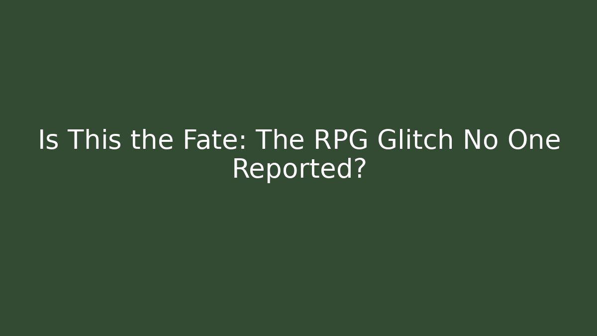 Is This the Fate: The RPG Glitch No One Reported?