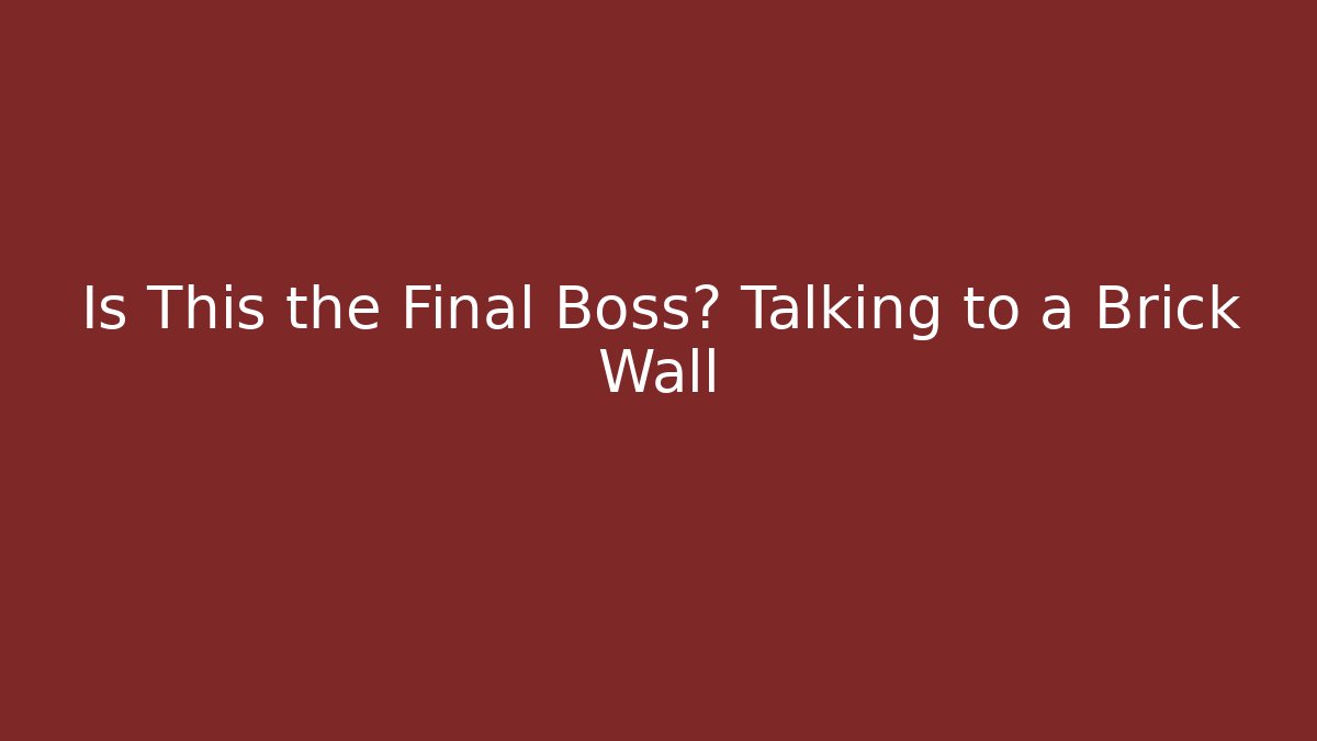 Is This the Final Boss? Talking to a Brick Wall - Critter Realm