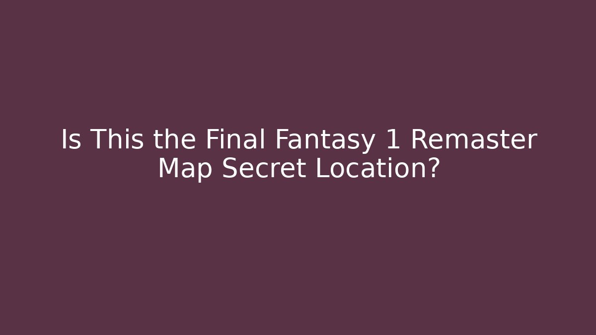 Is This the Final Fantasy 1 Remaster Map Secret Location? - Critter Realm