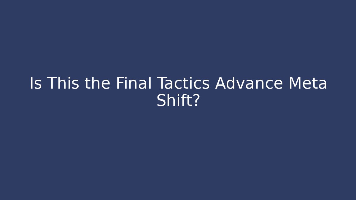 Is This the Final Tactics Advance Meta Shift? - Critter Realm
