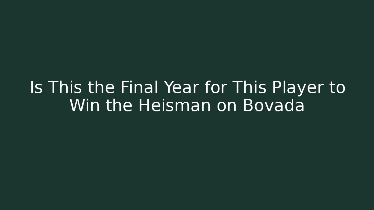 Is This the Final Year for This Player to Win the Heisman on Bovada - Critter Realm