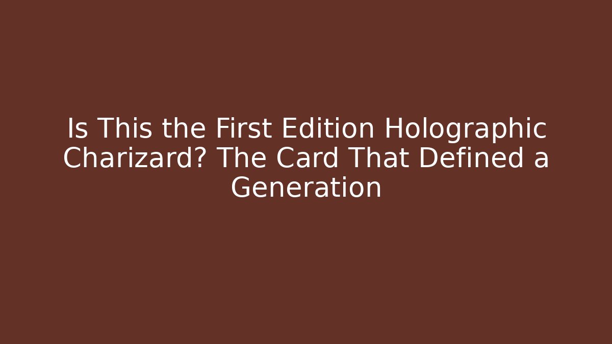 Is This the First Edition Holographic Charizard? The Card That Defined a Generation