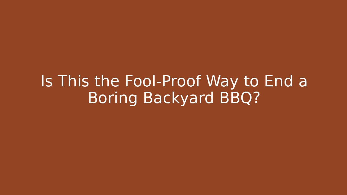 Is This the Fool-Proof Way to End a Boring Backyard BBQ?