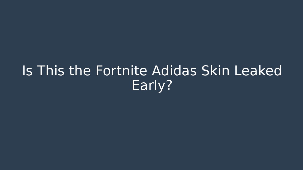 Is This the Fortnite Adidas Skin Leaked Early?