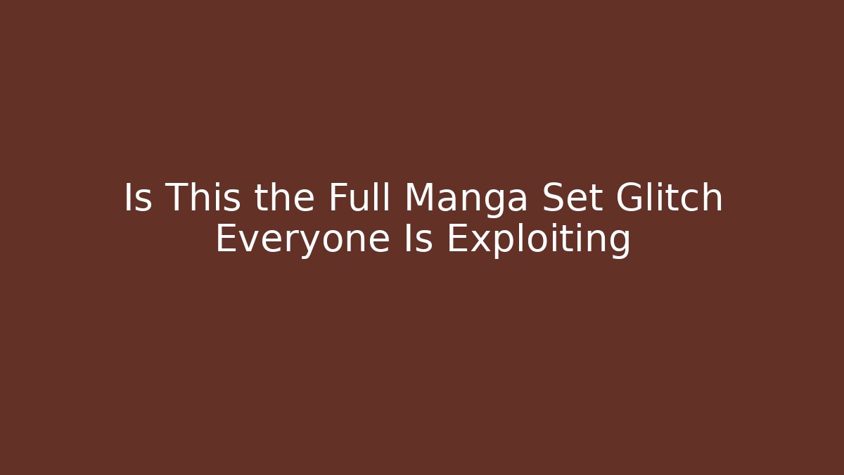 Is This the Full Manga Set Glitch Everyone Is Exploiting