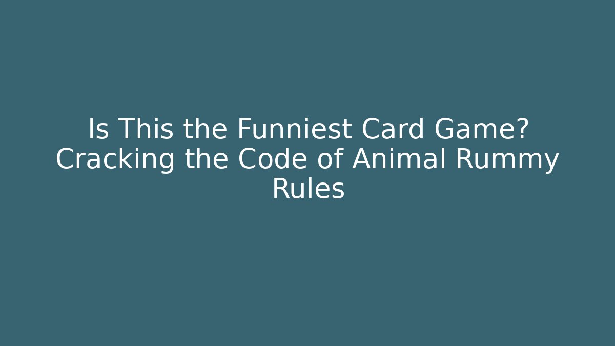 Is This the Funniest Card Game? Cracking the Code of Animal Rummy Rules