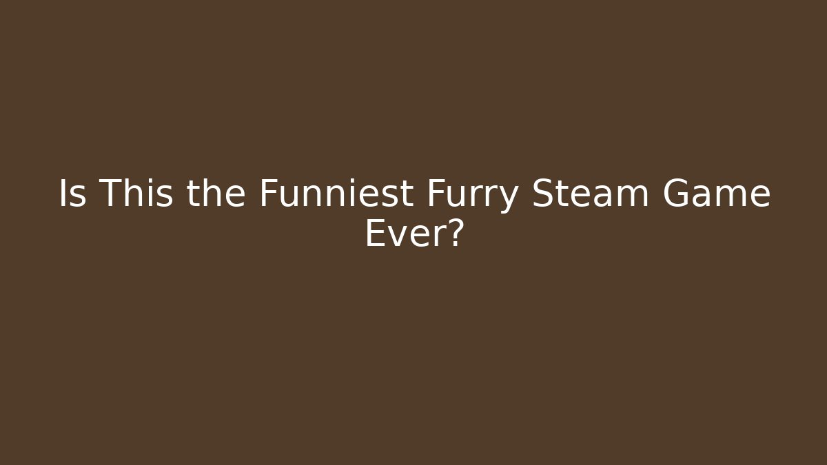 Is This the Funniest Furry Steam Game Ever?