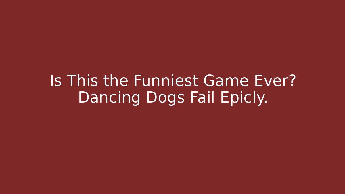 Is This the Funniest Game Ever? Dancing Dogs Fail Epicly.