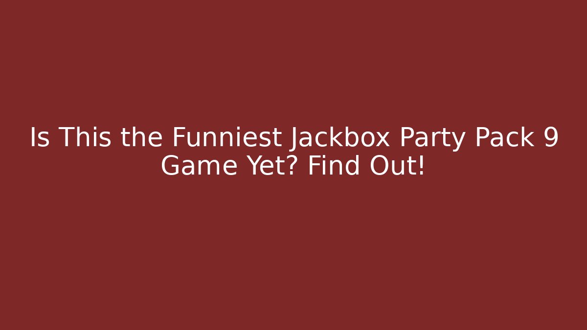 Is This the Funniest Jackbox Party Pack 9 Game Yet? Find Out!