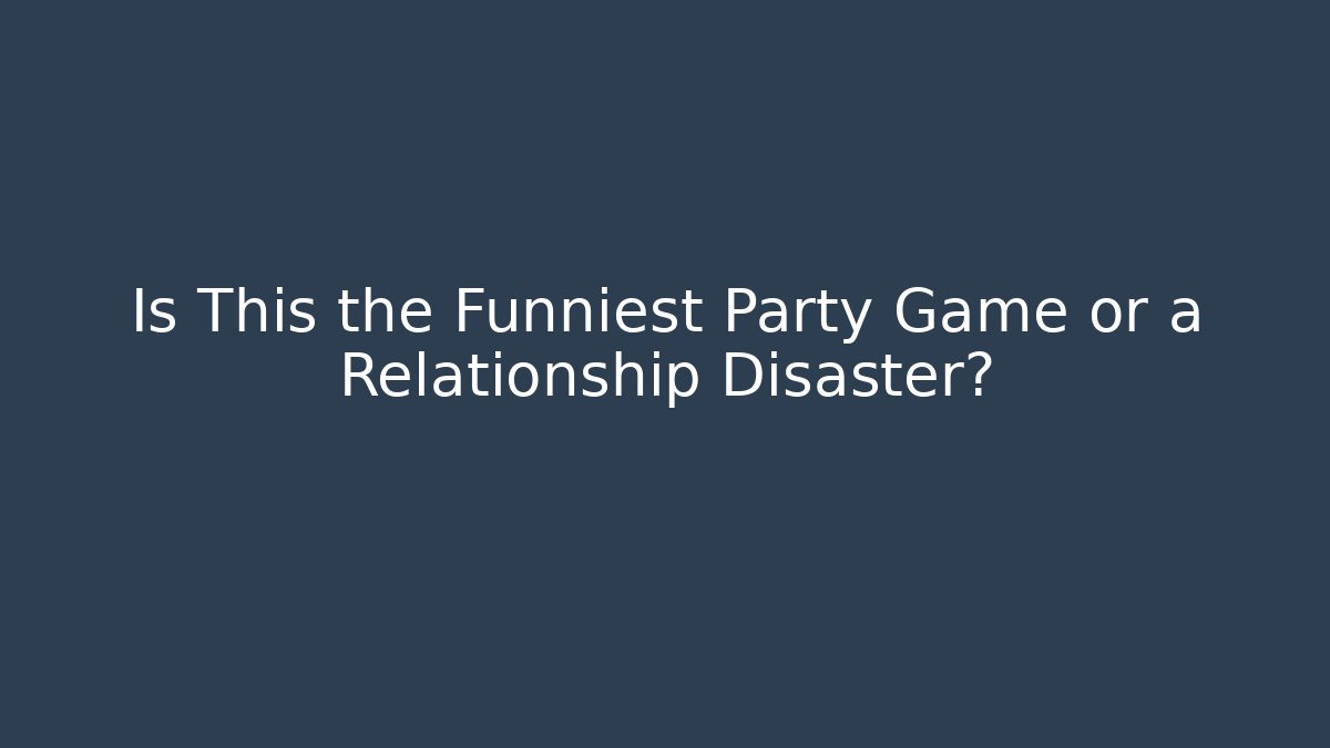 Is This the Funniest Party Game or a Relationship Disaster? - Critter Realm