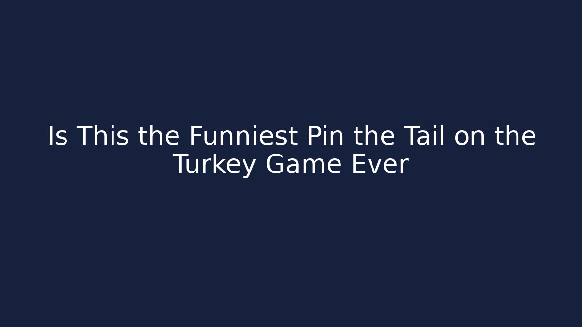 Is This the Funniest Pin the Tail on the Turkey Game Ever