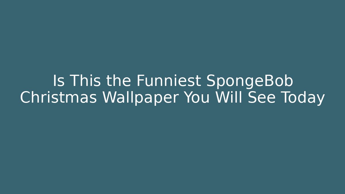 Is This the Funniest SpongeBob Christmas Wallpaper You Will See Today