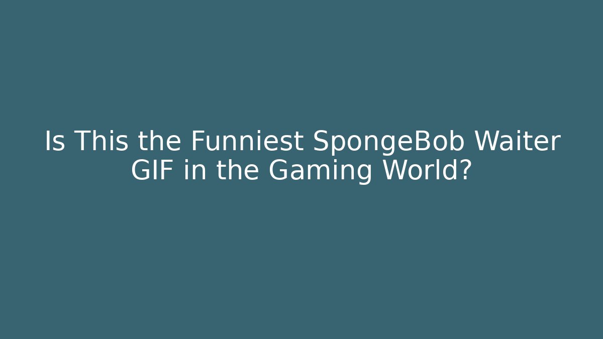 Is This the Funniest SpongeBob Waiter GIF in the Gaming World?