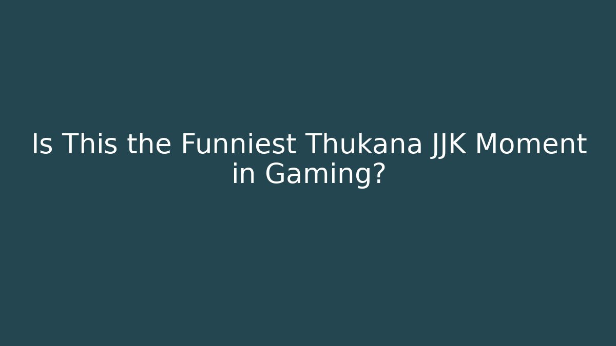 Is This the Funniest Thukana JJK Moment in Gaming?
