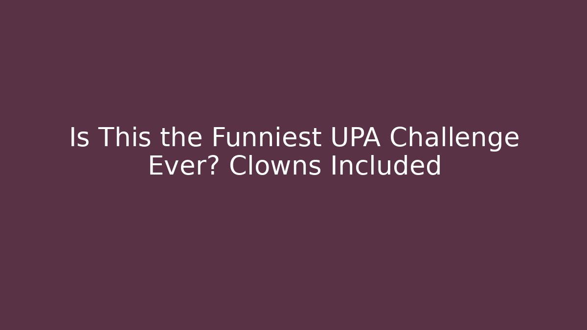 Is This the Funniest UPA Challenge Ever? Clowns Included