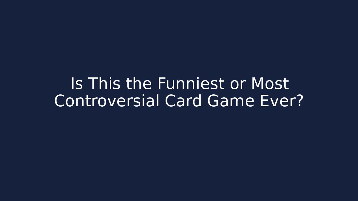 Is This the Funniest or Most Controversial Card Game Ever?