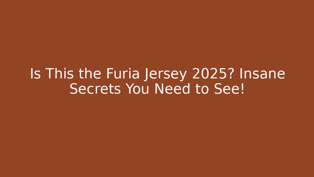 Is This the Furia Jersey 2025? Insane Secrets You Need to See! - Critter Realm