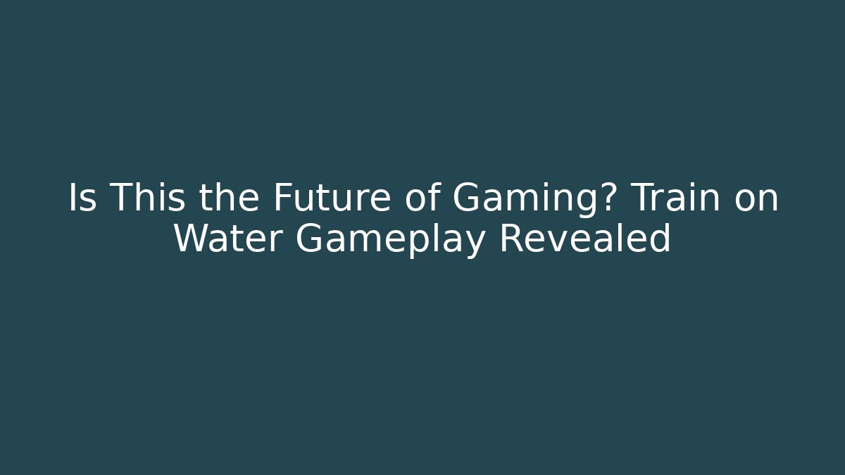 Is This the Future of Gaming? Train on Water Gameplay Revealed